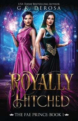 Royally Hitched: The Fae Prince: (The Dark Fae Series, Book 1) by G.K. DeRosa