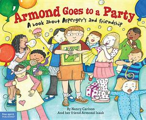 Armond Goes to a Party: A Book about Asperger's and Friendship by Armond Isaak, Nancy Carlson