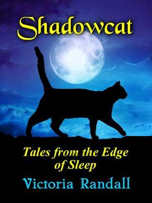 Shadowcat: Tales from the Edge of Sleep by Victoria Randall