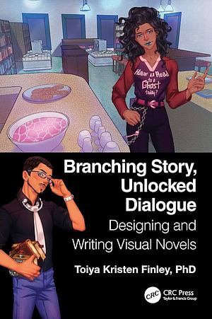 Branching Story, Unlocked Dialogue: Designing and Writing Visual Novels by Toiya Kristen Finley