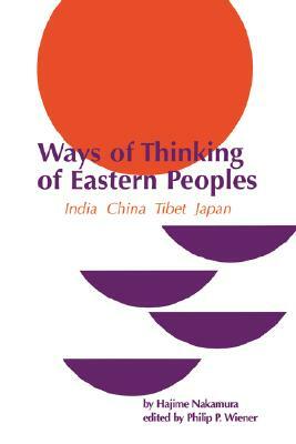 Ways of Thinking of Eastern Peoples: India, China, Tibet, Japan (Revised English Translation) by Hajime Nakamura