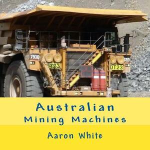 Australian Mining Machines by Aaron White