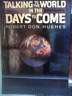 Talking to the World in the Days to Come by Robert Don Hughes