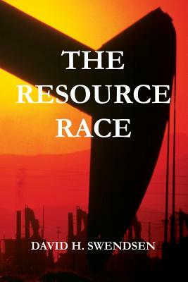 The Resource Race: Our earthly natural resource journey by David H. Swendsen