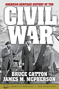 American Heritage History of the Civil War by James M. McPherson, Bruce Catton