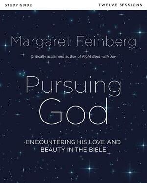 Pursuing God Study Guide: Encountering His Love and Beauty in the Bible by Margaret Feinberg