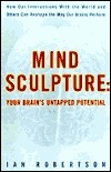 Mind Sculpture: Unlocking Your Brain's Untapped Potential by Ian H. Robertson