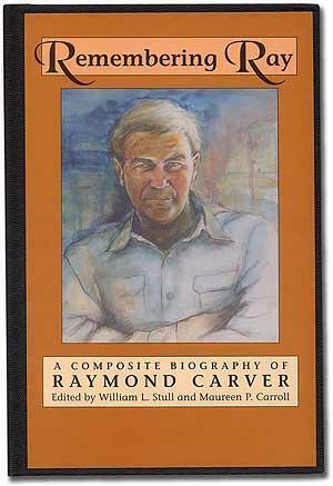 Remembering Ray: A Composite Biography of Raymond Carver by Maureen P. Carroll, William L. Stull