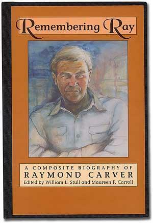 Remembering Ray: A Composite Biography of Raymond Carver by William L. Stull, Maureen P. Carroll