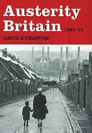 Austerity Britain, 1945-1951 by David Kynaston