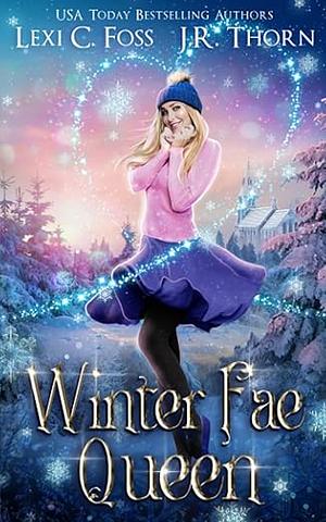 Winter Fae Queen by J.R. Thorn, Lexi C. Foss