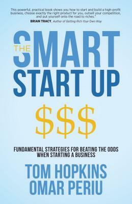 The Smart Start Up: Fundamental Strategies for Beating the Odds When Starting a Business by Tom Hopkins, Omar Periu