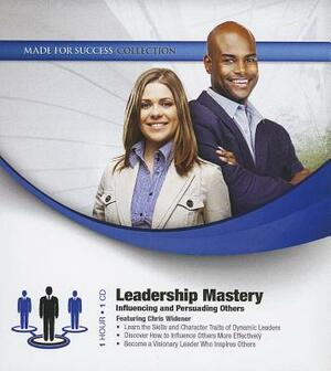 Leadership Mastery: Influencing and Persuading Others by 