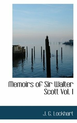 Memoirs of Sir Walter Scott Vol. I by John Gibson Lockhart