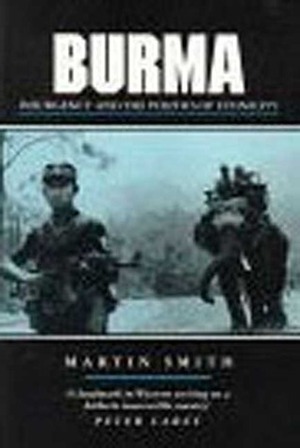 Burma: Insurgency and the Politics of Ethnicity by Martin Smith