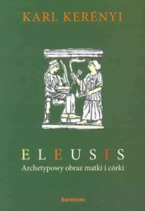 Eleusis. Archetypowy obraz matki i córki by Karl Kerényi