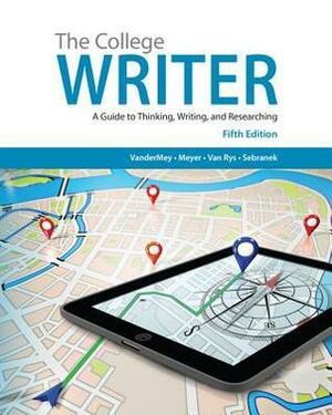 Mindtap the College Writer: A Guide to Thinking, Writing, and Researching, 5th Edition by John Van Rys, Patrick Sebranek, Randall VanderMey, Verne Meyer