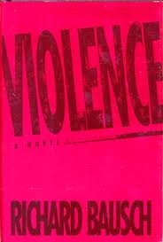 Violence by Richard Bausch
