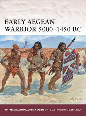 Early Aegean Warrior 5000-1450 BC by Raffaele D'Amato, Andrea Salimbeti