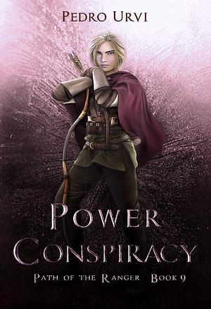 Power Conspiracy: (Path of the Ranger Book 9) by Pedro Urvi