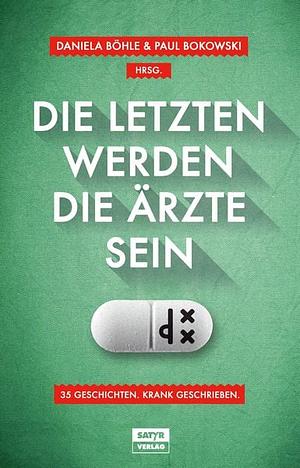 Die Letzten werden die Ärzte sein - 35 Geschichten, krank geschrieben by Tilmann Birr, Uli Hannemann, Kirsten Fuchs, Horst Evers, Sarah Schmidt, Jochen Schmidt