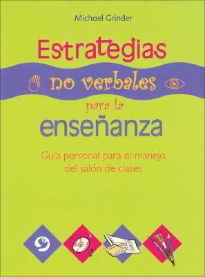 Estrategias No Verbales Para la Ensenanza: Guia Personal Para el Manejo del Salon de Clases by Michael Grinder