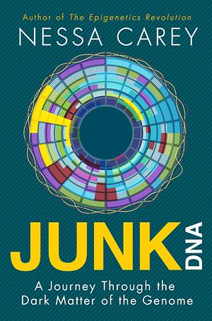 Junk DNA: A Journey Through the Dark Matter of the Genome by Nessa Carey