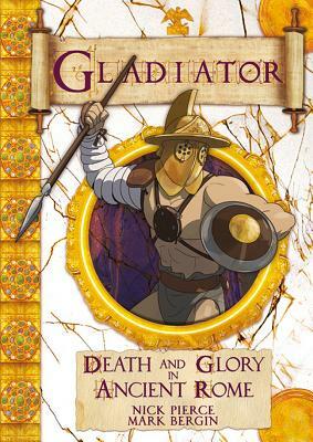 Gladiator: Death and Glory in Ancient Rome by Nick Pierce
