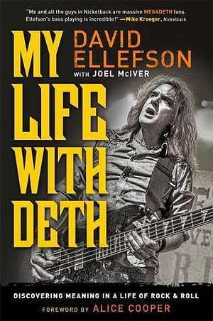 My Life with Deth: Discovering Meaning in a Life of Rock Roll by Alice Cooper, David Ellefson, David Ellefson, Joel McIver