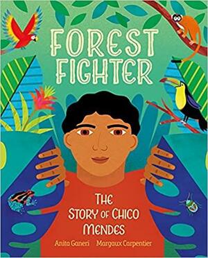 Forest Fighter: The Story of Chico Mendes by Anita Ganeri