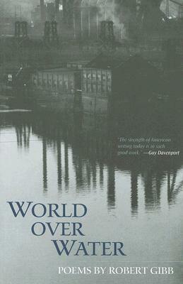 World Over Water: Poems by Robert Gibb