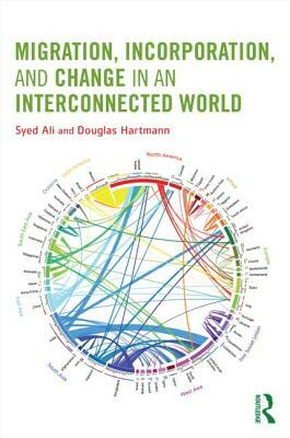 Migration, Incorporation, and Change in an Interconnected World by Doug Hartmann, Syed Ali