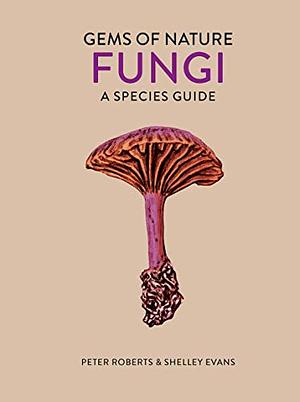Fungi: A Species Guide by Shelley Evans, Peter Roberts