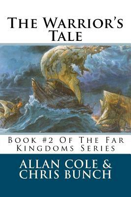 The Warrior's Tale: Book #2 Of The Far Kingdoms Series by Allan Cole, Chris Bunch