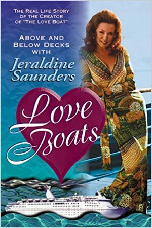 Love Boats: Above and Below Decks with Jeraldine Saunders: The Real Life Story of the Creator of 'The Love Boat by Jeraldine Saunders, Connie Hill