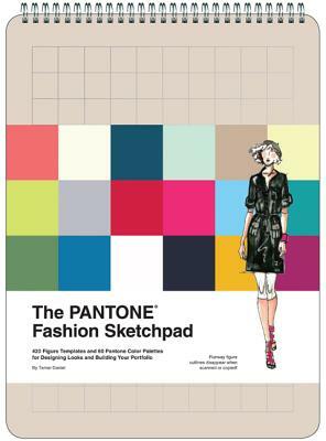 The Pantone Fashion Sketchpad: 420 Figure Templates and 60 Pantone Color Palettes for Designing Looks and Building Your Portfolio by Pantone LLC, Tamar Daniel