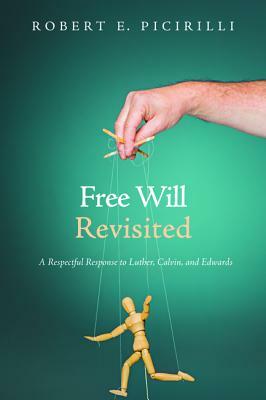 Free Will Revisited by Robert E. Picirilli