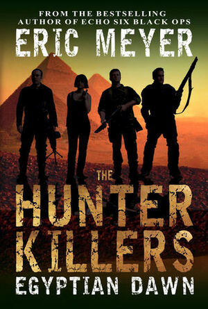 The Hunter Killers: Egyptian Dawn by Eric Meyer