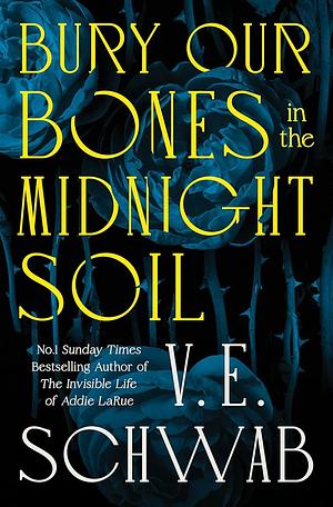Bury Our Bones in the Midnight Soil by V.E. Schwab