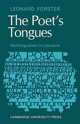 The Poets Tongues: Multilingualism in Literature: The de Carle Lectures at the University of Otago 1968 by Leonard Forster