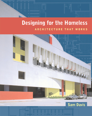 Designing for the Homeless: Architecture That Works by Sam Davis