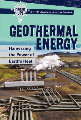 Geothermal Energy: Harnessing the Power of Earth's Heat by Mariel Bard