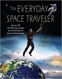 The Everyday Space Traveler: Discover 9 Life-Affirming Insights into the Wonders of Inner and Outer Space by Jason Klassi, Buzz Aldrin