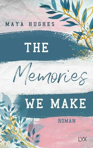 The memories we make by Maya Hughes