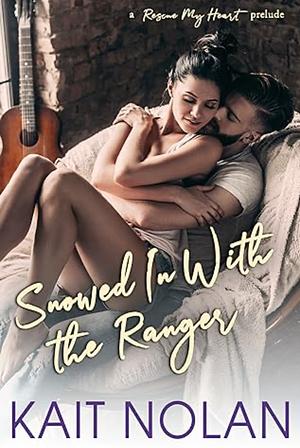 Snowed In With the Ranger by Kait Nolan