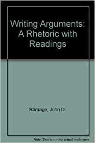 Writing Arguments: A Rhetoric With Readings by John D. Ramage, John C. Bean