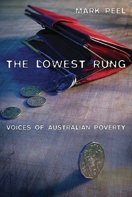 The Lowest Rung: Voices of Australian Poverty by Mark Peel