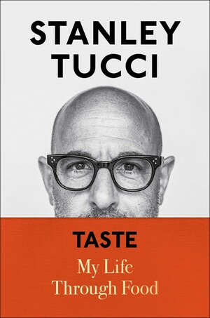 Taste: My Life Through Food by Stanley Tucci