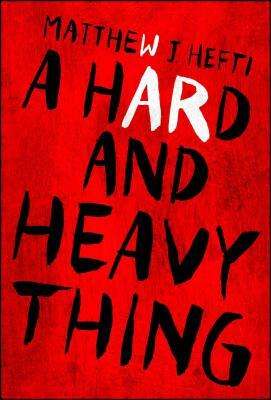 A Hard and Heavy Thing by Matthew J. Hefti