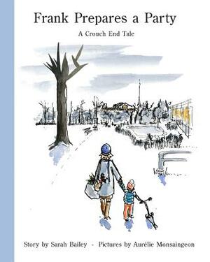 Frank Prepares a Party: A Crouch End Tale by Sarah Bailey